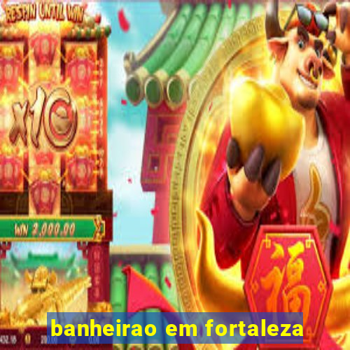 banheirao em fortaleza